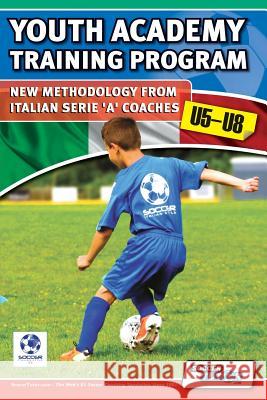 Youth Academy Training Program U5-U8 - New Methodology from Italian Serie 'A' Coaches' Mazzantini, Mirko 9780957670501 Soccertutor.com Ltd. - książka