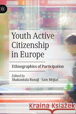 Youth Active Citizenship in Europe: Ethnographies of Participation Banaji, Shakuntala 9783030357931 Palgrave MacMillan - książka