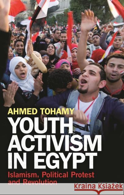 Youth Activism in Egypt: Islamism, Political Protest and Revolution Tohamy, Ahmed 9781780769219 I. B. Tauris & Company - książka