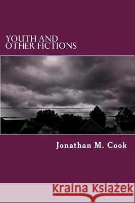 Youth and Other Fictions Jonathan M. Cook 9781492271499 Createspace - książka