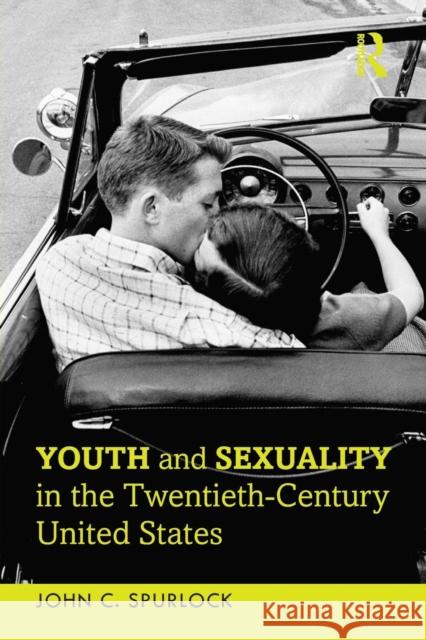 Youth and Sexuality in the Twentieth-Century United States John C. Spurlock 9781138817494 Routledge - książka