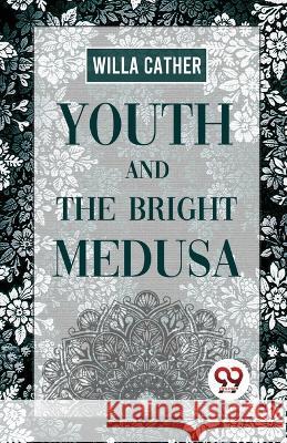 Youth And The Bright Medusa Willa Cather 9789357484817 Double 9 Booksllp - książka