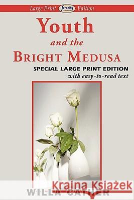 Youth and the Bright Medusa (Large Print Edition) Willa Cather 9781604508680 Serenity Publishers, LLC - książka