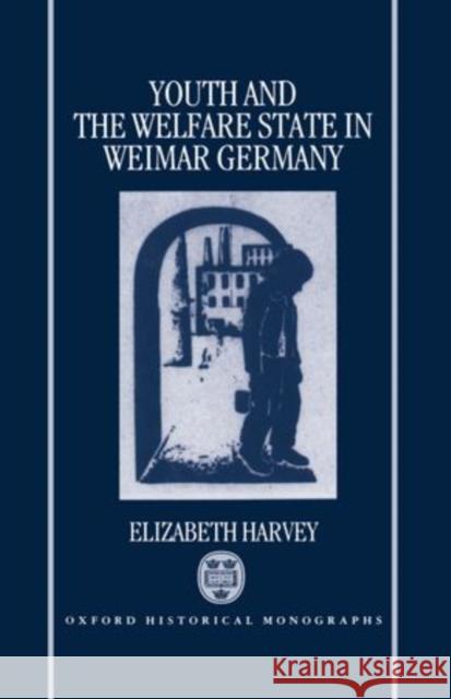 Youth and the Welfare State in Weimar Germany Harvey, Elizabeth 9780198204145 Clarendon Press - książka