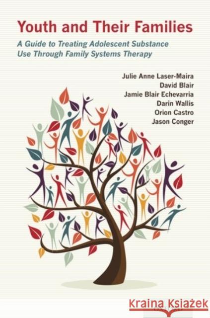 Youth and Their Families: A Guide to Treating Adolescent Substance Use Through Family Systems Therapy Julie Anne Laser-Maira David Blair Jamie Blair Echevarria 9780190079406 Oxford University Press, USA - książka