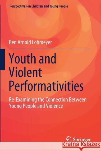 Youth and Violent Performativities: Re-Examining the Connection Between Young People and Violence Ben Arnold Lohmeyer 9789811555442 Springer - książka