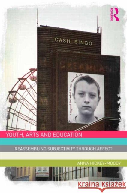 Youth, Arts, and Education : Reassembling Subjectivity through Affect Anna Hickey-Moody 9780415572644 Routledge - książka