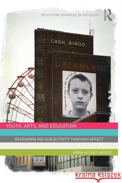 Youth, Arts, and Education : Reassembling Subjectivity through Affect Anna Hickey-Moody 9781138820531 Routledge - książka