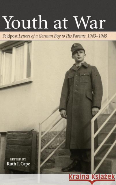 Youth at War; Feldpost Letters of a German Boy to His Parents, 1943-1945 Cape, Ruth 9781433111099 Peter Lang Publishing Inc - książka