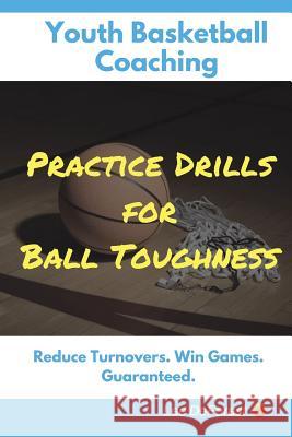 Youth Basketball Coaching: Practice Drills for Ball Toughness Lee DeForest Lee DeForest 9781520973258 Independently Published - książka