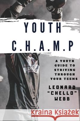 Youth C.H.A.M.P.: A Youth Guide to Striving Through Your Teens Leonard Chello Webb 9780578689043 Webbolutionary Motivation - książka