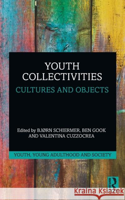 Youth Collectivities: Cultures and Objects Bj Schiermer Ben Gook Valentina Cuzzocrea 9780367404031 Routledge - książka