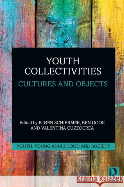 Youth Collectivities: Cultures and Objects Bj?rn Schiermer Ben Gook Valentina Cuzzocrea 9781032138640 Routledge - książka