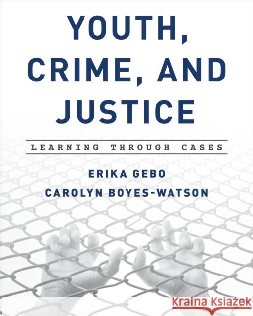 Youth, Crime, and Justice: Learning Through Cases Gebo, Erika 9781442237445 Rowman & Littlefield Publishers - książka