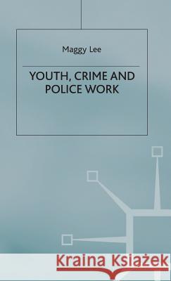 Youth, Crime and Policework Maggy Lee M. Lee Jenny Lee 9780333666708 Palgrave MacMillan - książka