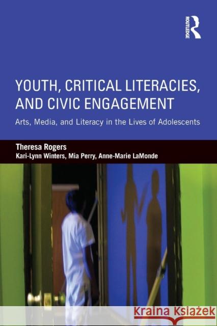 Youth, Critical Literacies, and Civic Engagement: Arts, Media, and Literacy in the Lives of Adolescents Theresa Rogers Kari-Lynn Winters Mia Perry 9781138017450 Routledge - książka
