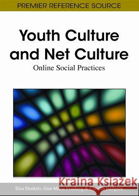 Youth Culture and Net Culture: Online Social Practices Dunkels, Elza 9781609602093 Information Science Publishing - książka