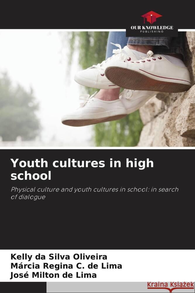 Youth cultures in high school da Silva Oliveira, Kelly, C. de Lima, Márcia Regina, de Lima, José Milton 9786209447396 Our Knowledge Publishing - książka