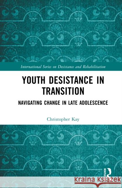 Youth Desistance in Transition: Navigating Change in Late Adolescence Christopher Kay 9781032915814 Routledge - książka