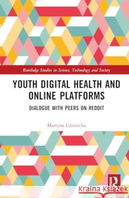 Youth Digital Health and Online Platforms: Dialogue with Peers on Reddit Martyna Gliniecka 9781032819259 Taylor & Francis Ltd - książka