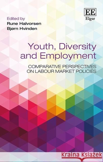 Youth, Diversity and Employment: Comparative Perspectives on Labour Market Policies Rune Halvorsen, Bjørn Hvinden 9781783475995 Edward Elgar Publishing Ltd - książka