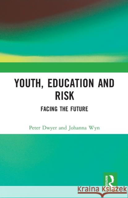 Youth, Education and Risk: Facing the Future Dwyer, Peter 9780415257787 Falmer Press - książka