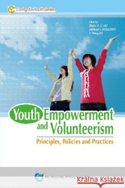 Youth Empowerment and Volunteerism: Principles, Policies and Practices S. C. Liu, Elaine 9789629371371 City University of Hong Kong Press - książka
