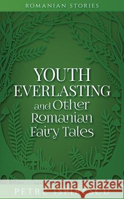 Youth Everlasting and Other Romanian Fairy Tales Petre Ispirescu 9781913926168 Word Bothy - książka