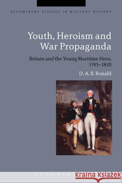 Youth, Heroism and War Propaganda: Britain and the Young Maritime Hero, 1745-1820 Douglas Ronald Jeremy Black 9781350002012 Bloomsbury Academic - książka