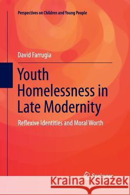 Youth Homelessness in Late Modernity: Reflexive Identities and Moral Worth Farrugia, David 9789811012785 Springer - książka