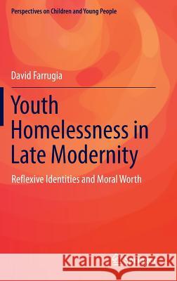 Youth Homelessness in Late Modernity: Reflexive Identities and Moral Worth Farrugia, David 9789812876843 Springer - książka