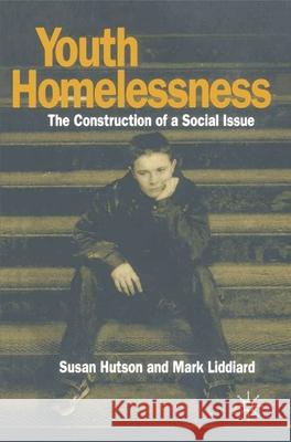 Youth Homelessness: The Construction of a Social Issue Susan Hutson, Mark Liddiard 9780333550564 Bloomsbury Publishing PLC - książka