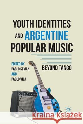 Youth Identities and Argentine Popular Music: Beyond Tango Semán, P. 9781349289233 Palgrave MacMillan - książka