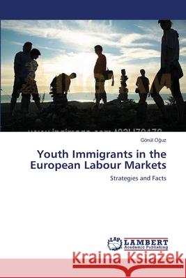 Youth Immigrants in the European Labour Markets Oğuz, Gönül 9783659541865 LAP Lambert Academic Publishing - książka