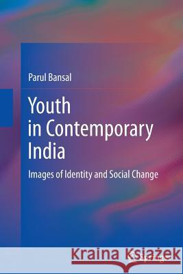 Youth in Contemporary India: Images of Identity and Social Change Bansal, Parul 9788132217237 Springer - książka