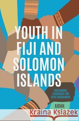 Youth in Fiji and Solomon Islands: Livelihoods, Leadership and Civic Engagement Aidan Craney 9781760465148 Anu Press - książka