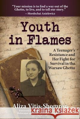 Youth in Flames: A Teenager's Resistance and Her Fight for Survival in the Warsaw Ghetto Aliza Vitis-Shomron Professor Israel Gutman 9781936840830 Tell the Story Publishing - książka