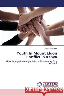 Youth in Mount Elgon Conflict in Kenya Njoroge Francis 9783659475498 LAP Lambert Academic Publishing - książka