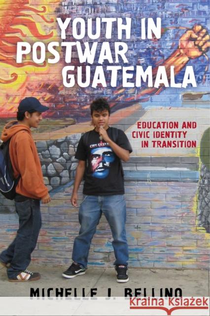 Youth in Postwar Guatemala: Education and Civic Identity in Transition Michelle J. Bellino 9780813587998 Rutgers University Press - książka