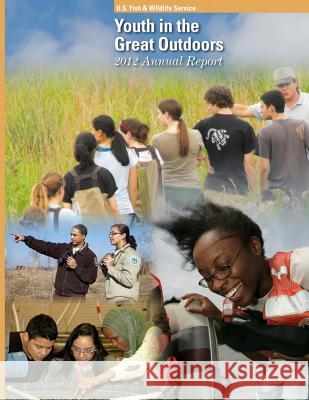 Youth in the Great Outdoors 2012 Annual Report U S Fish & Wildlife Service 9781507769881 Createspace - książka