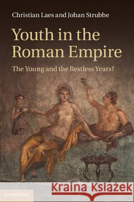 Youth in the Roman Empire: The Young and the Restless Years? Laes, Christian 9781107048881 CAMBRIDGE UNIVERSITY PRESS - książka