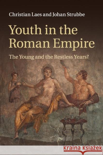 Youth in the Roman Empire: The Young and the Restless Years? Laes, Christian 9781107626720 Cambridge University Press - książka