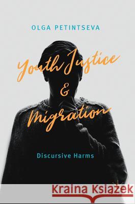 Youth Justice and Migration: Discursive Harms Petintseva, Olga 9783319942070 Palgrave Macmillan - książka