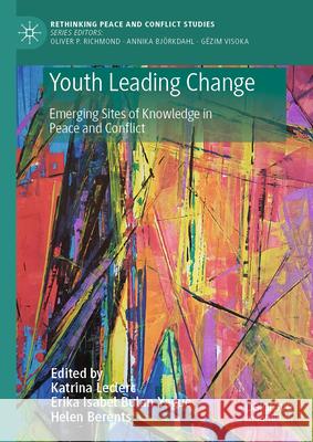 Youth Leading Change: Emerging Sites of Knowledge in Peace and Conflict Katrina Leclerc Erika Isabel Bulan Yague Helen Berents 9783031958618 Palgrave MacMillan - książka