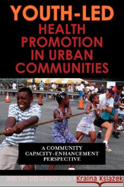 Youth-Led Health Promotion in Urban Communities: A Community Capacity-Enrichment Perspective Delgado, Melvin 9780742561137 Rowman & Littlefield Publishers - książka
