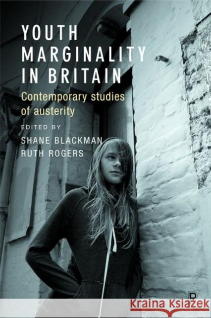 Youth Marginality in Britain: Contemporary Studies of Austerity Shane Blackman Ruth Rogers 9781447330523 Policy Press - książka