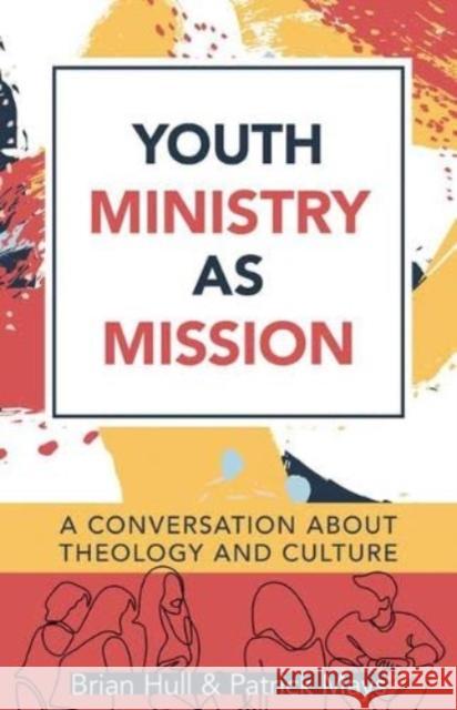 Youth Ministry as Mission: A Conversation about Theology and Culture Brian C. Hull Patrick Mays 9780825447297 Kregel Publications - książka