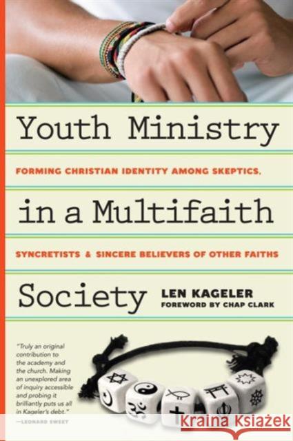 Youth Ministry in a Multifaith Society – Forming Christian Identity Among Skeptics, Syncretists and Sincere Believers of Other Faiths Len Kageler, Chap Clark 9780830841127 InterVarsity Press - książka