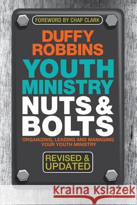 Youth Ministry Nuts & Bolts: Organizing, Leading and Managing Your Youth Ministry Robbins, Duffy 9780310670292 Zondervan Publishing Company - książka