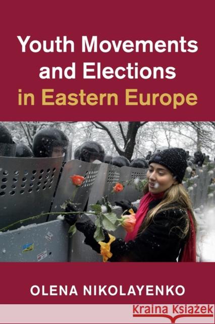 Youth Movements and Elections in Eastern Europe Olena Nikolayenko 9781108404143 Cambridge University Press - książka